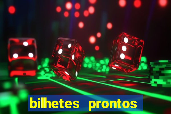 bilhetes prontos para hoje